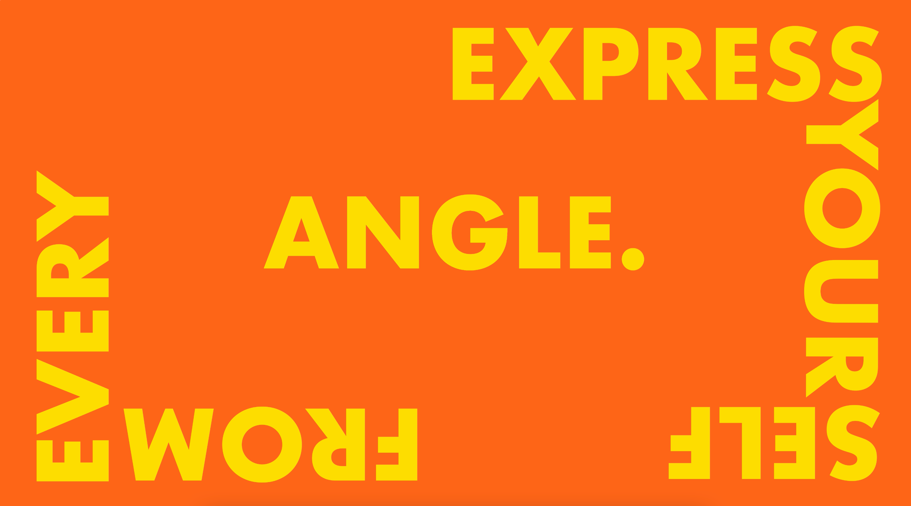 Load video: Orange rectangle with yellow words saying express yourself from every anglele